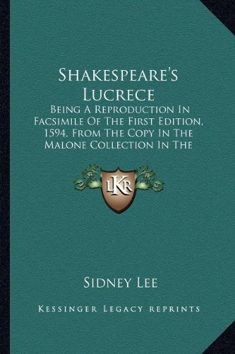 Shakespeare's Lucrece: Being A Reproduction In Facsimile Of The First Edition, 1594, From The Copy In The Malone Collection In The Bodleian Library
