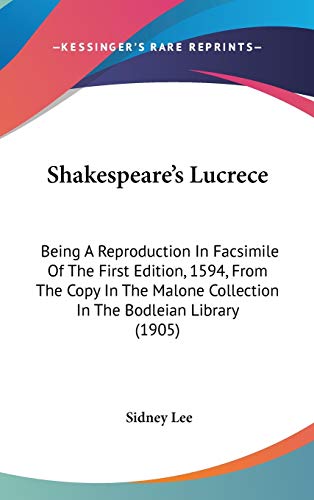 Shakespeare's Lucrece: Being A Reproduction In Facsimile Of The First Edition, 1594, From The Copy In The Malone Collection In The Bodleian Library