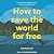 How to Save the World For Free