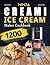 Ninja Creami Ice Cream Maker Cookbook: 1200 Days Delicious Ice Creams, Milkshakes, Sorbets, Gelatos and Smoothies Recipes for Newbies and Professional Users