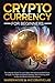 Cryptocurrency For Beginners: The Ultimate Guide To Learn Basic And Advanced Definitions, To Apply The Right Investment Strategy. Start Investing With Crypto And Build A Passive Income