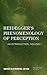 Heidegger's Phenomenology of Perception: An Introduction (New Heidegger Research)