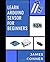 Learn Arduino Sensor With Projects For Beginners: A pratical hands on approch for arduino sensor