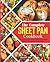THE COMPLETE SHEET PAN COOKBOOK: A Book of Delicious and Easy to Cook Sheet Pan Breakfast, Dinner, Desserts and Vegan Recipes