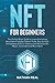 Nft for Beginners: The Perfect Basic Guide to Learn Everything About Non-Fungible Tokens Trade, Buy and Sell. Immediately Start to Tokenise and Monetise Art, Music, Collectible and Much More