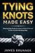 Tying Knots Made Easy: Step by Step Guide On How to Make Different Kinds of Knots the Easy Way