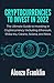 CRYPTOCURRENCIES TO INVEST IN 2022: The Ultimate Guide to Investing in Cryptocurrency (including Ethereum, Shiba Inu, Carano, Solana, and More (Crypto Library)
