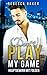 [Don’t] Play my Game: Hauptgewinn mit Folgen (Unexpected Lovestories) (German Edition)