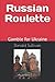 Russian Roulette: Gamble for Ukraine