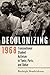 Decolonizing 1968: Transnational Student Activism in Tunis, Paris, and Dakar