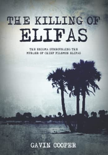 The Killing of Elifas: The Enigma Surrounding the Murder of Chief Filemon Elifas (Paperback)