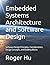 Embedded Systems Architecture and Software Design: Software Design Principles, Considerations, Design Concepts, and Building Blocks