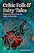 Celtic Folk & Fairy Tales: Magical Stories from the Lands of the Celts (Arcturus World Mythology)