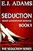 Seduction: Book 1: Steamy Contemporary Romance (The Seduction Series)