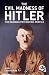 The Evil Madness of Hitler: The Damning Psychiatric Profile (Arcturus Military History)