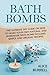 Bath Bombs: The Ultimate DIY Guide on How to Make Your Own Natural and Homemade Bath Bomb Includes Simple and Organic Recipes (Organic Body Care)