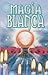 Magia blanca (Spanish Edition)