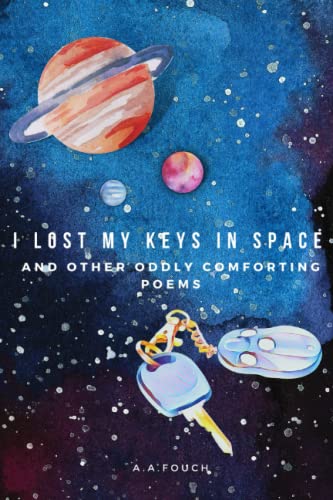 I Lost My Keys In Space: And Other Oddly Comforting Poems (Paperback)