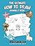 The Ultimate How To Draw Animals Book: Learn How To Draw Cute Animals By Following 50 Simple Kid Friendly Step by Step Guides (The Ultimate How to Draw books)