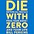 Die With Zero: Getting All You Can from Your Money and Your Life