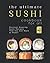 The Ultimate Sushi Cookbook for All: Discover Amazing Sushi Recipes That You Can Make at Home!