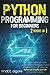 Python Programming for Beginners: The complete Guide to Learn Python Quickly and Confidently. Included Practical and Advanced Activities to Explain How Python can Simplify your Life