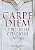 Carpe Diem. Le Pi Belle Citazioni Latine