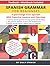 Spanish Grammar for Beginners Textbook + Workbook Included: Supercharge Your Spanish With Essential Lessons and Exercises (Easy Spanish Grammar and Vocabulary)