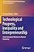 Technological Progress, Inequality and Entrepreneurship: From Consumer Division to Human Centricity (Studies on Entrepreneurship, Structural Change and Industrial Dynamics)