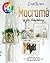 Macramé for Beginners: Step-By-Step Guide To Learn To Create Your Own Macrame Artworks.