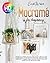 Macramé for Beginners: Unleash your creativity and enjoy every moment while you create tangible objects with the best macramé guide, designed to lead ... fast and guided way with step-by-step images.