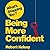What's Stopping You? Being More Confident: Why Smart People Can Lack Confidence and What You Can Do About It
