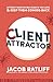 Client Attractor: Attract High-Paying Clients You Love & Keep Them Coming Back