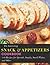 The Interesting Snack & Appetizers Cookbook: 130 Recipes for Spreads, Snacks, Small Plates, and Other