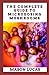 The Complete Guide To Microdosing Mushrooms: The Ultimate Step-By-Step Guide To Magic Mushoom Cultivation Indoor | Benefits, Side Effects Of Microdosing Psychedelic And Safe Use Of Hallucinogens