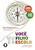 Você, seu Filho e a Escola: Trilhando o Caminho para a Melhor Educação