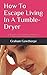 How To Escape Living In A Tumble-Dryer: Beating the worry, anxiety, and lack of confidence swirling around us
