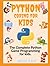 Python Coding For Kids: The Complete Python Game Programming for Kids (AI & Coding for KIDS - AI Made Easy with Python and Java Programming for Kids)