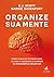 Organize Sua Mente. Como Parar de Se Preocupar Aliviar a Ansiedade e Eliminar os Pensamentos Negativos (Em Portugues do Brasil)