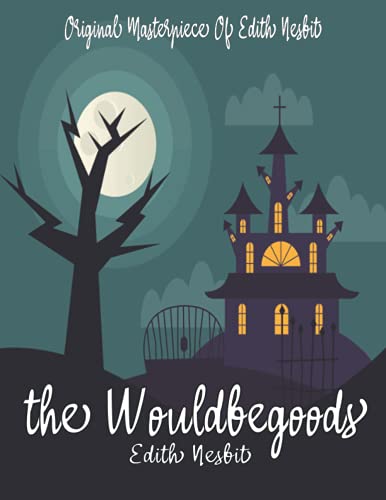 The Wouldbegoods By Edith Nesbit Annotated.