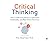 Critical Thinking: How to Effectively Reason, Understand Irrationality, and Make Better Decisions