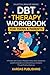 DBT Therapy Workbook for Teens: A Friendly Skills Guide to Manage Anxiety, Stress, Depression, and BPD. Regulate and Understand your Emotions Through ... & Wellness Books for Teens and Parents.)