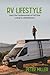 RV Lifestyle: The Complete Guide with Tips and Tricks for Beginners. Learn the Fundamentals of Full-Time Living in a Motorhome. Travel, Camping, & Start Your Nomad Job. Earn by Building Passive Income