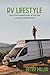 RV Lifestyle: The Complete Guide with Tips and Tricks for Beginners Learn the Fundamentals of Full-Time Living in a Motorhome Travel, Camping, and ... a Full-Time Living in a Motorhome While E)