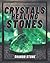Crystals And Healing Stones: A Comprehensive Beginner's Guide Including Experiential Knowledge, Intuitive Guidance and Practical Therapies