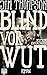 Blind vor Wut: Roman