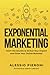 Exponential Marketing: Learn the Secrets to SCALE Your Impact and Grow Your Online Business