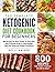 THE COMPLETE KETOGENIC DIET COOKBOOK FOR BEGINNERS: 800 Recipes For Busy People on Keto Diet. Your Essential Guide to Shed Weight, Heal Your Body, and Regain Confidence