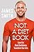 Not a Diet Book : Lose Fat. Gain Confidence. Transform Your Life.