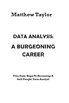 Data Analytics: A Burgeoning Career: Five Easy Steps To Becoming A Self-Taught Data Analyst